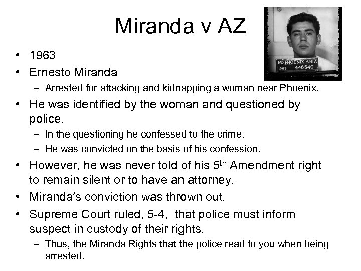 Miranda v AZ • 1963 • Ernesto Miranda – Arrested for attacking and kidnapping