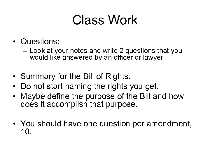 Class Work • Questions: – Look at your notes and write 2 questions that