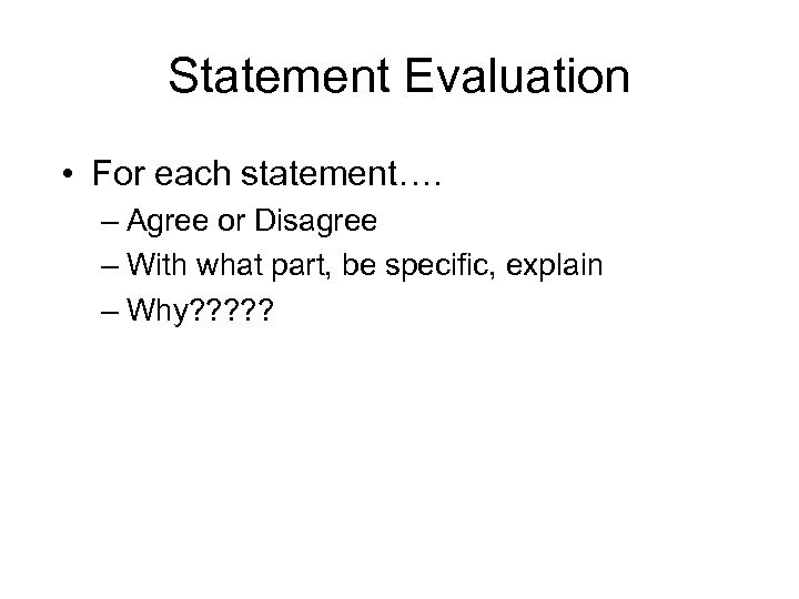 Statement Evaluation • For each statement…. – Agree or Disagree – With what part,