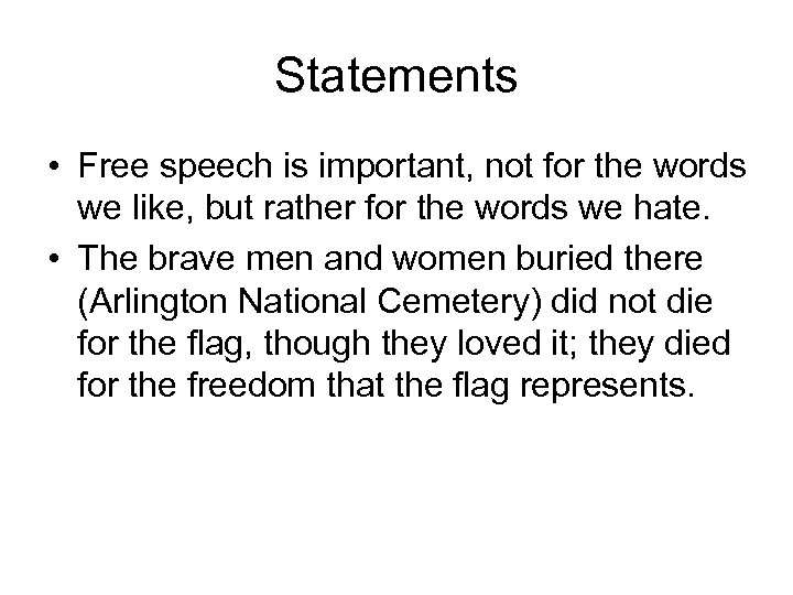 Statements • Free speech is important, not for the words we like, but rather