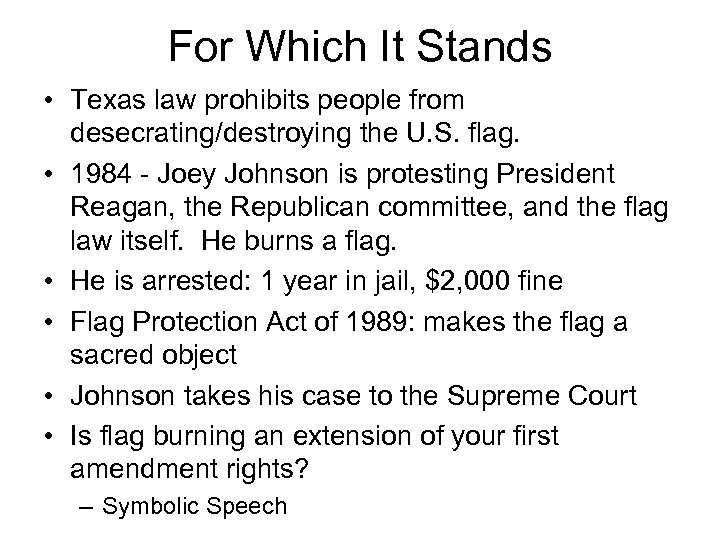 For Which It Stands • Texas law prohibits people from desecrating/destroying the U. S.