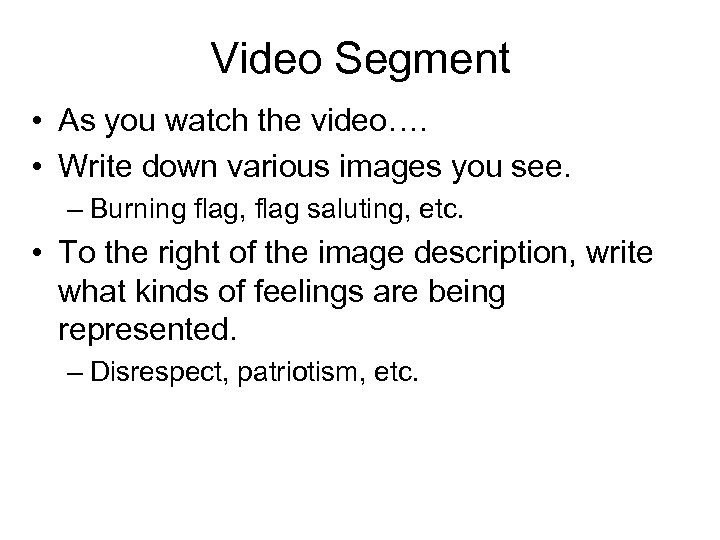 Video Segment • As you watch the video…. • Write down various images you