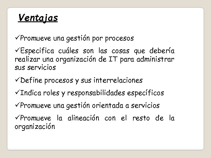 Ventajas üPromueve una gestión por procesos üEspecifica cuáles son las cosas que debería realizar