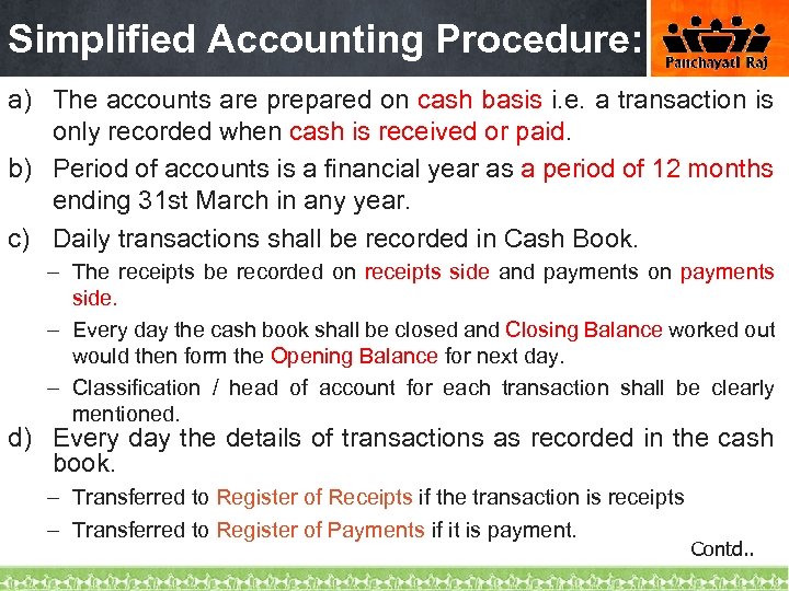 Simplified Accounting Procedure: a) The accounts are prepared on cash basis i. e. a