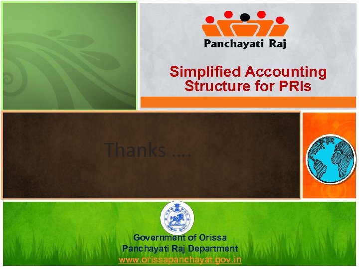 Simplified Accounting Structure for PRIs Thanks …. Government of Orissa Panchayati Raj Department www.