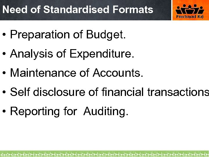 Need of Standardised Formats • Preparation of Budget. • Analysis of Expenditure. • Maintenance