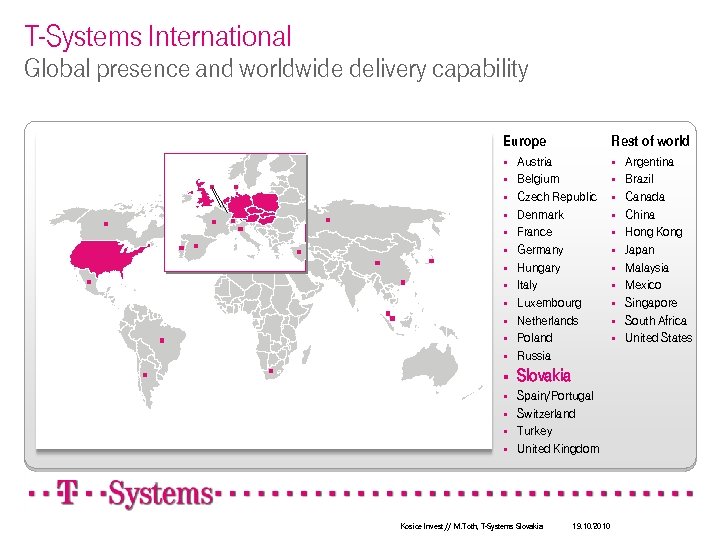 T-Systems International Global presence and worldwide delivery capability Europe Rest of world § Austria