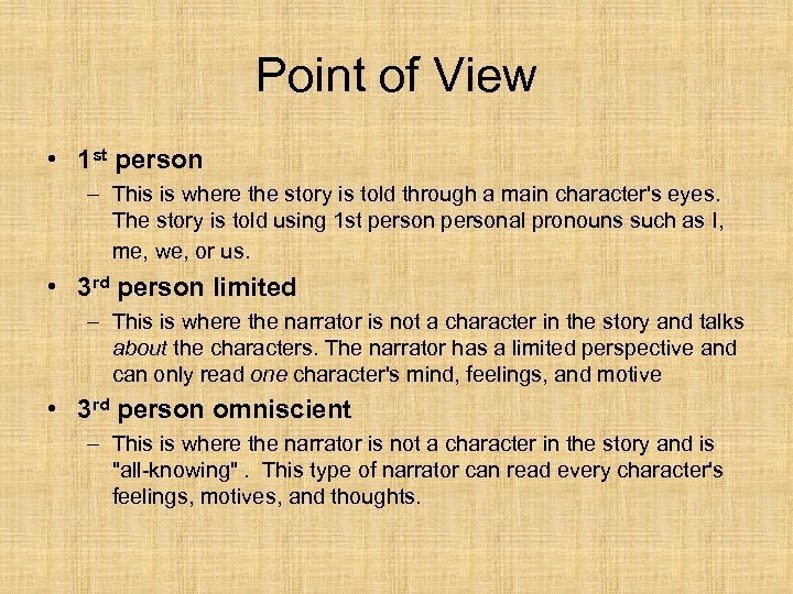 Point of View • 1 st person – This is where the story is