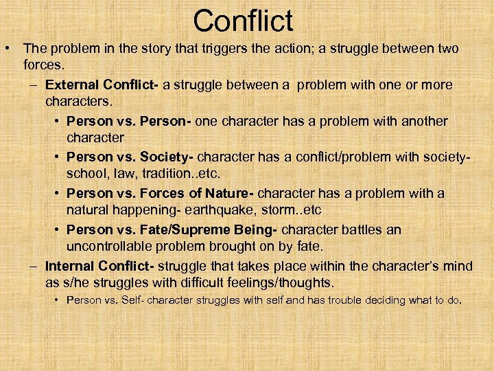 Conflict • The problem in the story that triggers the action; a struggle between