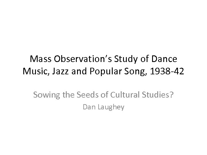 Mass Observation’s Study of Dance Music, Jazz and Popular Song, 1938 -42 Sowing the