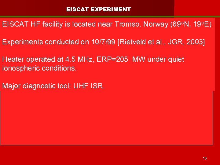 EISCAT EXPERIMENT EISCAT HF facility is located near Tromso, Norway (69 o. N, 19