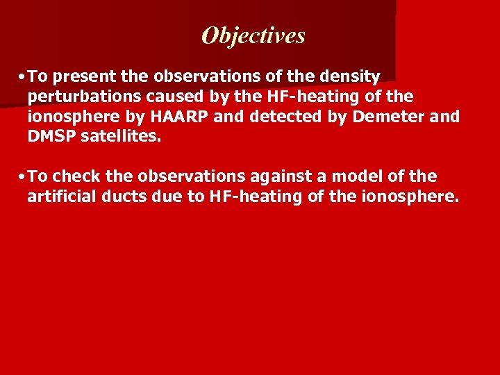 Objectives • To present the observations of the density perturbations caused by the HF-heating