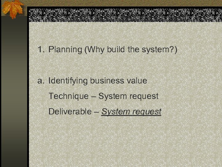 System Development Life Cycle 1. Planning (Why build the system? ) a. Identifying business