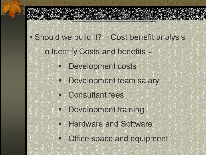 Economic Feasibility: • Should we build it? – Cost-benefit analysis o Identify Costs and