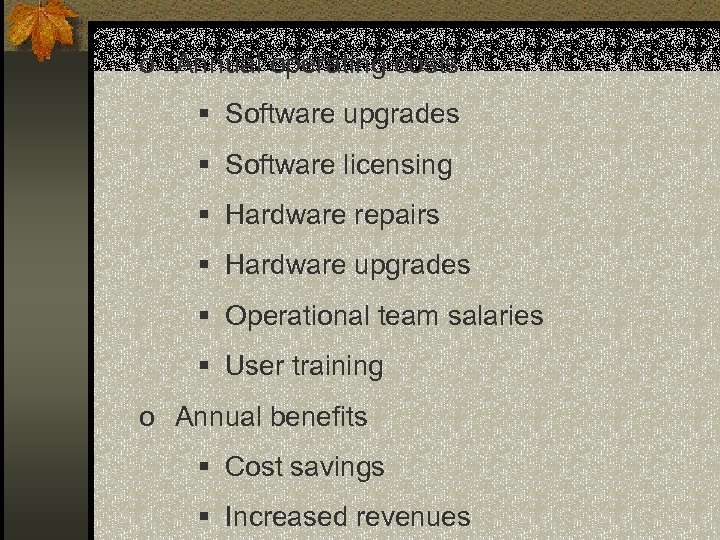 o Annual operating costs § Software upgrades § Software licensing § Hardware repairs §