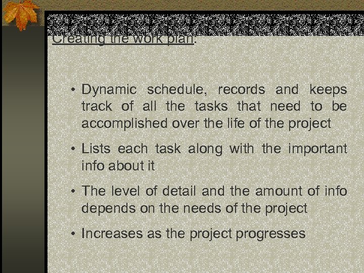 Creating the work plan: • Dynamic schedule, records and keeps track of all the