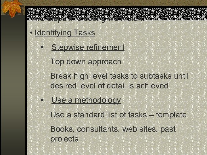 Two steps in creating work plan: • Identifying Tasks § Stepwise refinement Top down