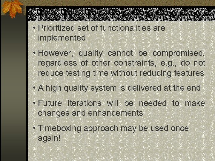  • Prioritized set of functionalities are implemented • However, quality cannot be compromised,