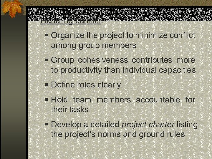  • Handling conflict: § Organize the project to minimize conflict among group members