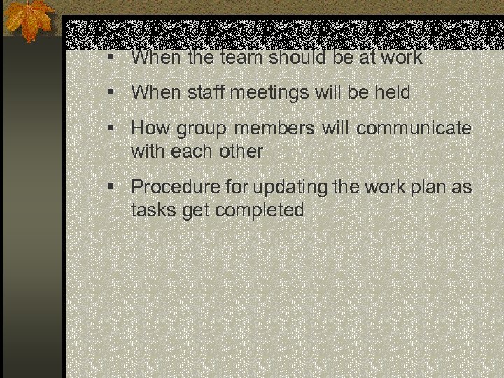 § When the team should be at work § When staff meetings will be