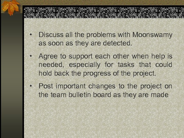  • Discuss all the problems with Moonswamy as soon as they are detected.