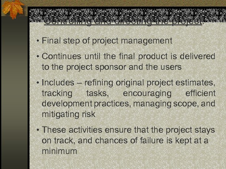 Controlling and directing the project: • Final step of project management • Continues until
