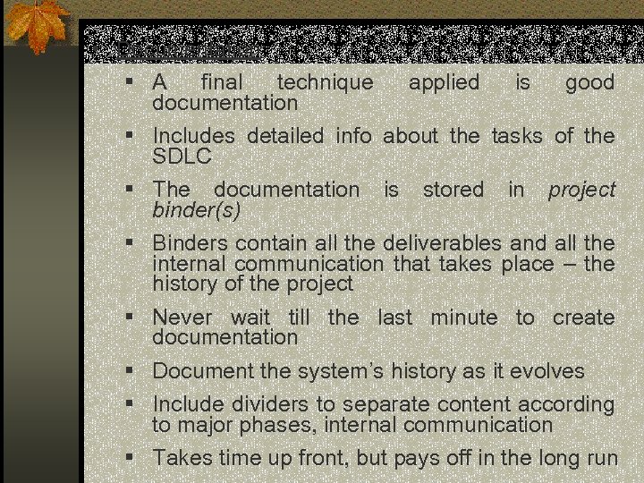 • Documentation: § A final technique applied is good documentation § Includes detailed