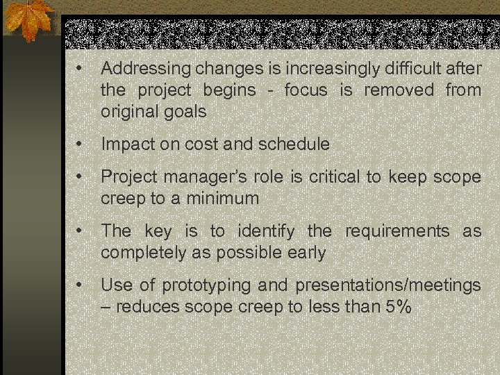  • Addressing changes is increasingly difficult after the project begins - focus is