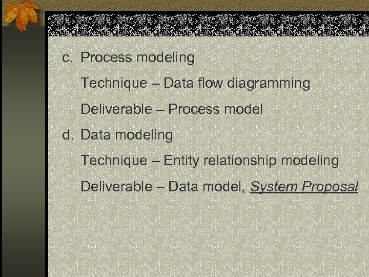 c. Process modeling Technique – Data flow diagramming Deliverable – Process model d. Data