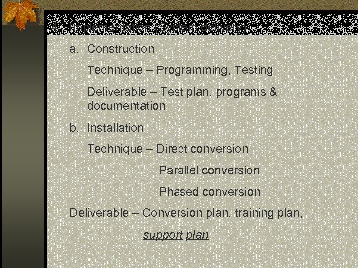 4. Implementation (System delivery) a. Construction Technique – Programming, Testing Deliverable – Test plan,