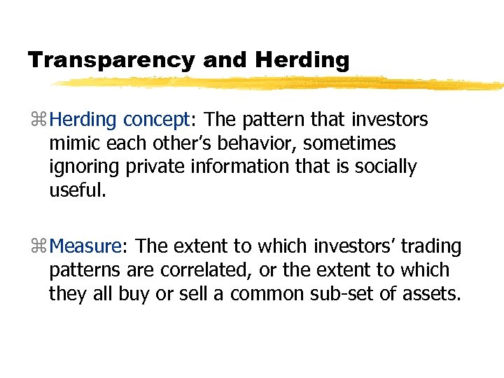 Transparency and Herding z Herding concept: The pattern that investors mimic each other’s behavior,