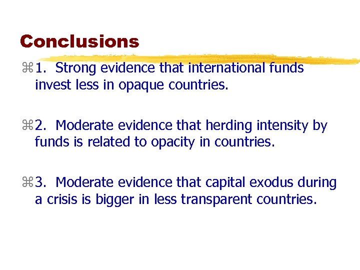 Conclusions z 1. Strong evidence that international funds invest less in opaque countries. z