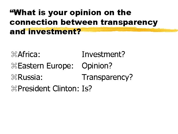 “What is your opinion on the connection between transparency and investment? z. Africa: Investment?