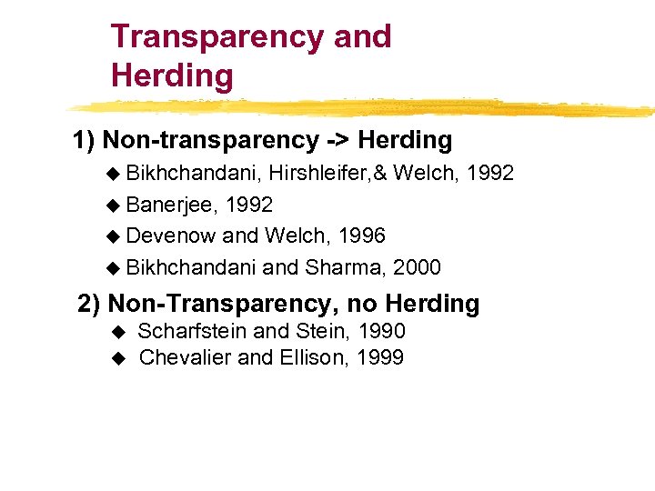 Transparency and Herding 1) Non-transparency -> Herding u Bikhchandani, Hirshleifer, & Welch, 1992 u