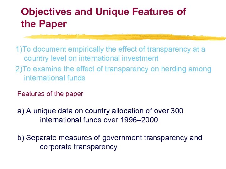 Objectives and Unique Features of the Paper 1)To document empirically the effect of transparency