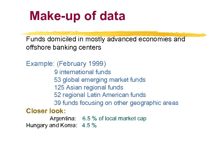 Make-up of data Funds domiciled in mostly advanced economies and offshore banking centers Example: