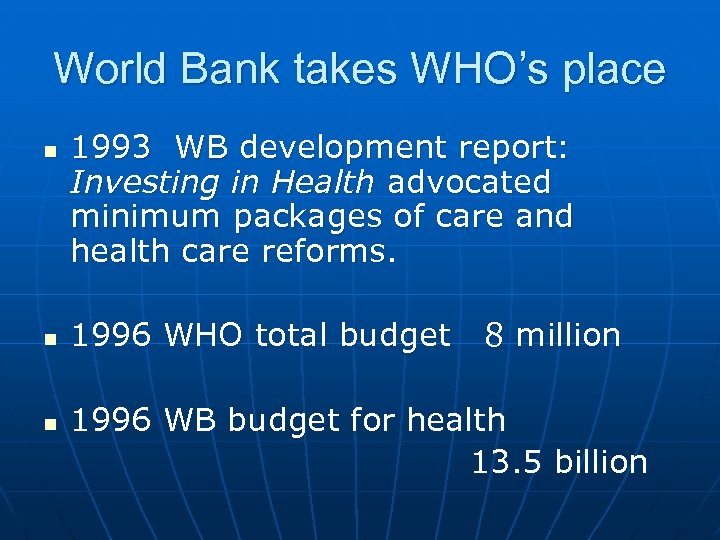 World Bank takes WHO’s place n n n 1993 WB development report: Investing in