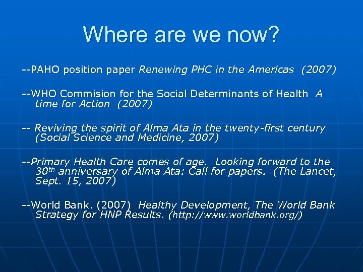 Where are we now? --PAHO position paper Renewing PHC in the Americas (2007) --WHO
