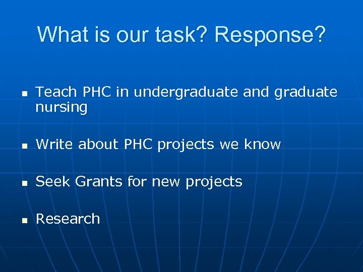 What is our task? Response? n Teach PHC in undergraduate and graduate nursing n