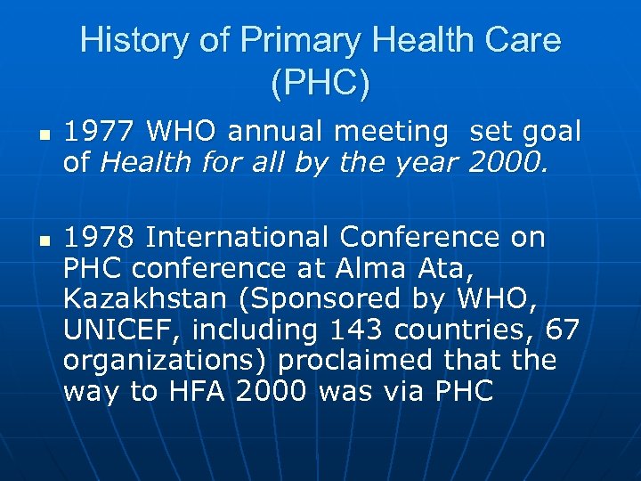 History of Primary Health Care (PHC) n n 1977 WHO annual meeting set goal