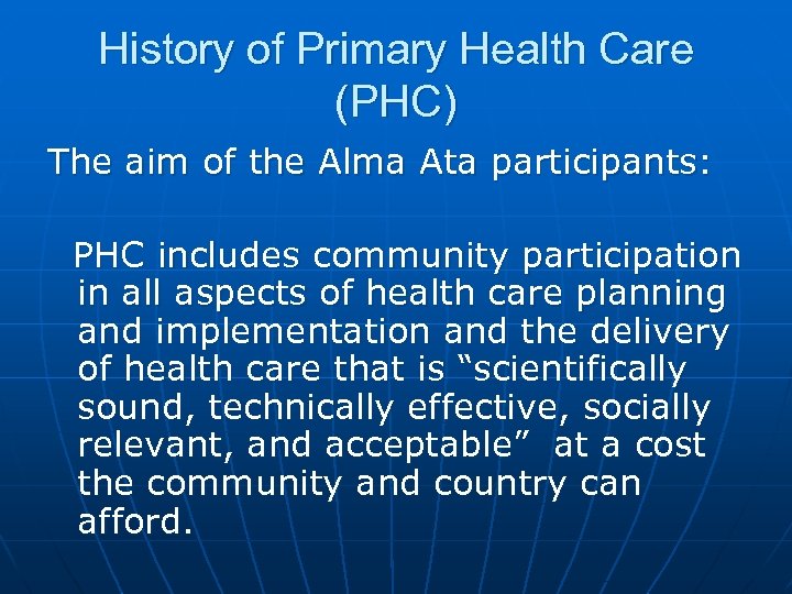 History of Primary Health Care (PHC) The aim of the Alma Ata participants: PHC