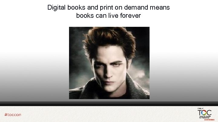 Digital books and print on demand means books can live forever 