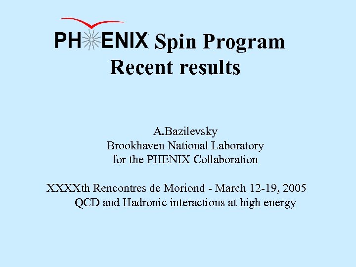 PHENIX Spin Program Recent results A. Bazilevsky Brookhaven National Laboratory for the PHENIX Collaboration