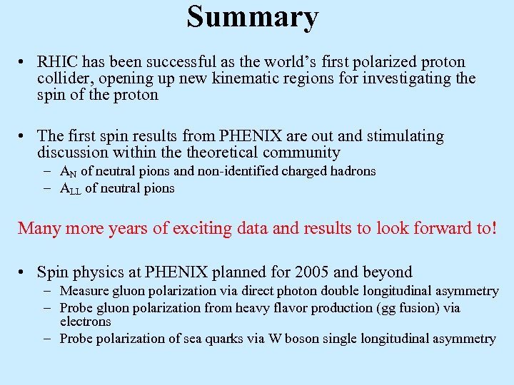 Summary • RHIC has been successful as the world’s first polarized proton collider, opening