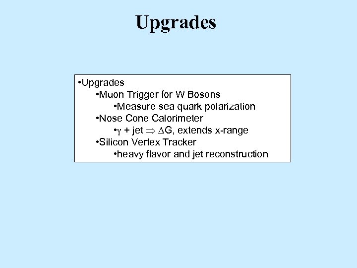 Upgrades • Muon Trigger for W Bosons • Measure sea quark polarization • Nose
