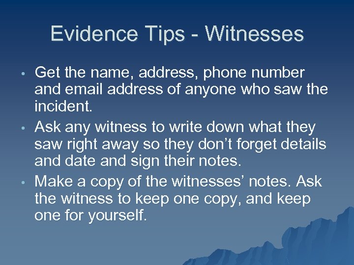 Evidence Tips - Witnesses • • • Get the name, address, phone number and