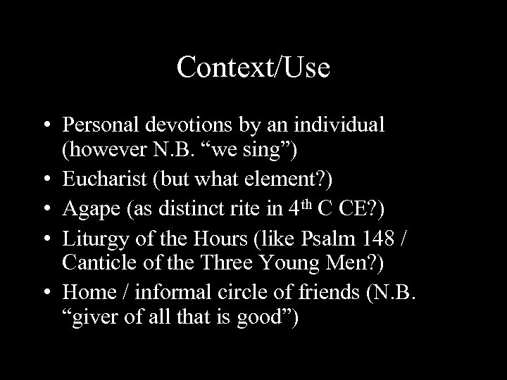 Context/Use • Personal devotions by an individual (however N. B. “we sing”) • Eucharist