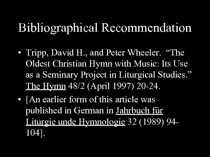 Bibliographical Recommendation • Tripp, David H. , and Peter Wheeler. “The Oldest Christian Hymn