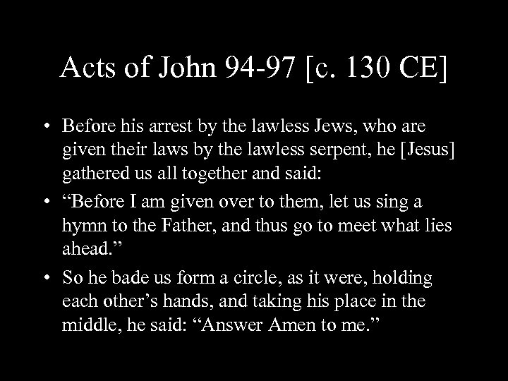 Acts of John 94 -97 [c. 130 CE] • Before his arrest by the