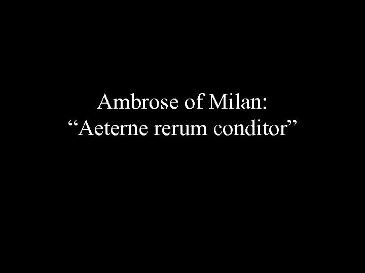 Ambrose of Milan: “Aeterne rerum conditor” 